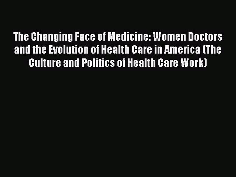 [PDF] The Changing Face of Medicine: Women Doctors and the Evolution of Health Care in America
