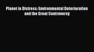 Book Planet in Distress: Environmental Deterioration and the Great Controversy Read Full Ebook
