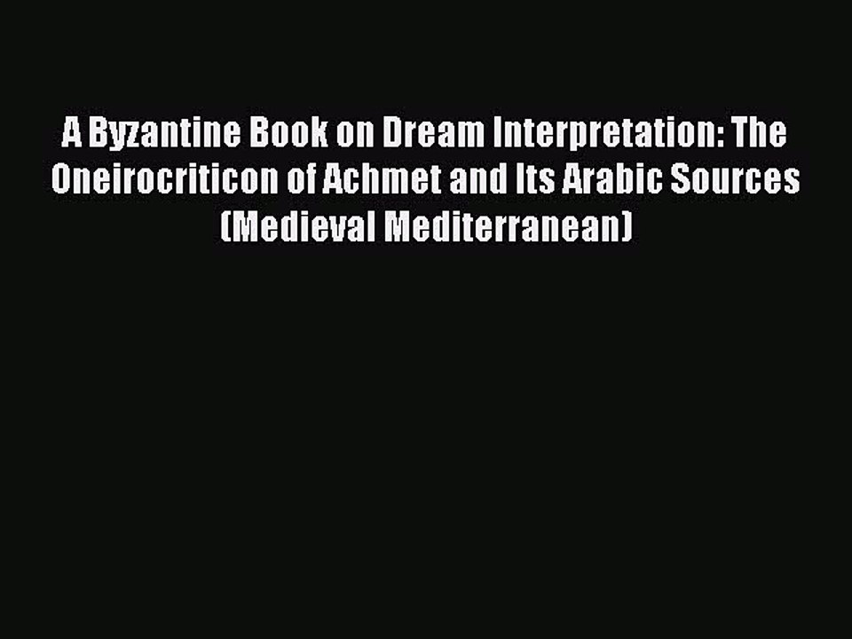 Read A Byzantine Book on Dream Interpretation: The Oneirocriticon of Achmet and Its Arabic