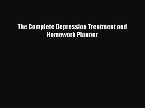 Read The Complete Depression Treatment and Homework Planner Ebook Free