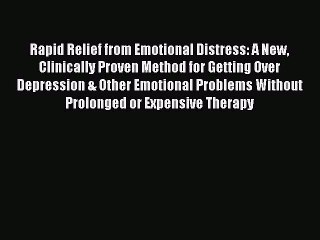 Read Rapid Relief from Emotional Distress: A New Clinically Proven Method for Getting Over