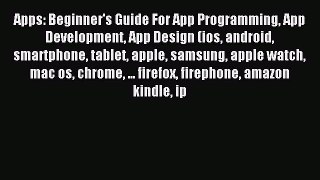 Read Apps: Beginner's Guide For App Programming App Development App Design (ios android smartphone