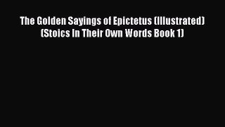 Read The Golden Sayings of Epictetus (Illustrated) (Stoics In Their Own Words Book 1) PDF Online