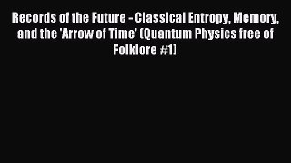 Read Records of the Future - Classical Entropy Memory and the 'Arrow of Time' (Quantum Physics