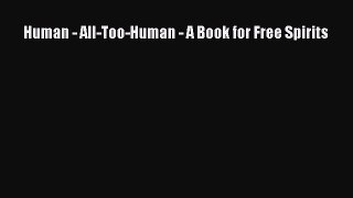 Read Human - All-Too-Human - A Book for Free Spirits Ebook Free