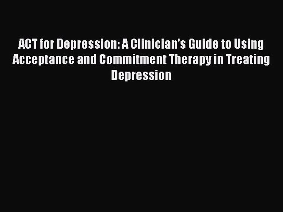 Read ACT for Depression: A Clinician's Guide to Using Acceptance and Commitment Therapy in