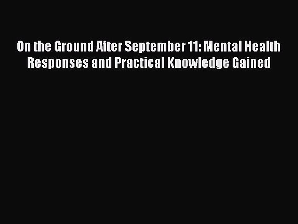 Read On the Ground After September 11: Mental Health Responses and Practical Knowledge Gained