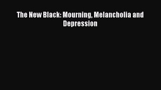 Read The New Black: Mourning Melancholia and Depression Ebook Free
