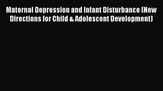 Read Maternal Depression and Infant Disturbance (New Directions for Child & Adolescent Development)