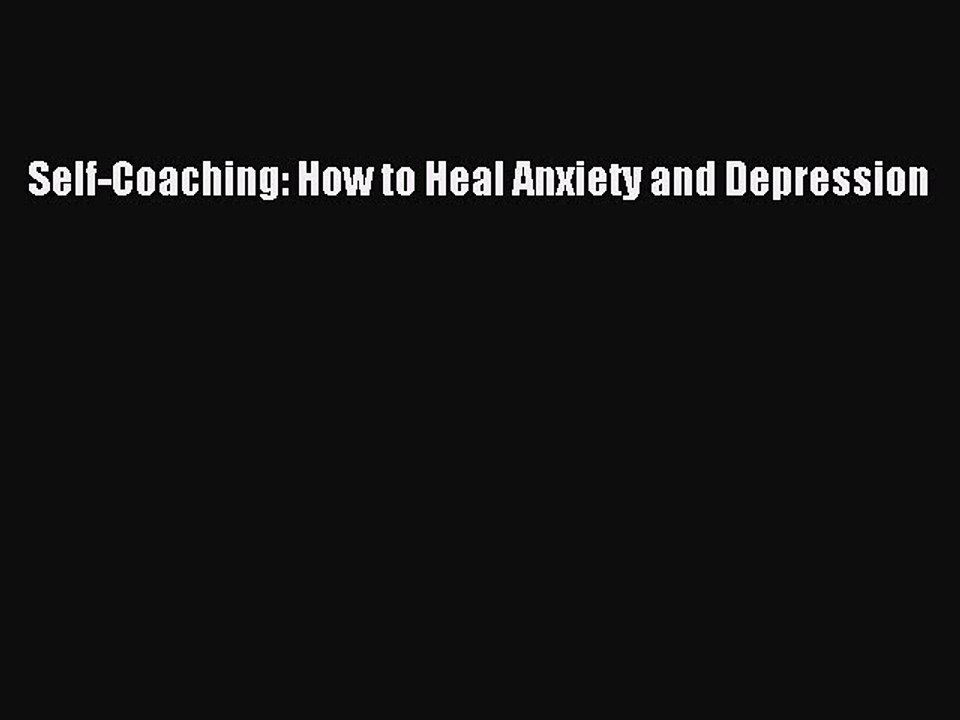 Read Self-Coaching: How to Heal Anxiety and Depression Ebook Free