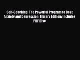 Read Self-Coaching: The Powerful Program to Beat Anxiety and Depression: Library Edition: Includes