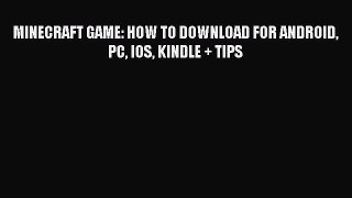 Read MINECRAFT GAME: HOW TO DOWNLOAD FOR ANDROID PC IOS KINDLE + TIPS Ebook Online