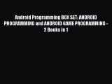 Read Android Programming BOX SET: ANDROID PROGRAMMING and ANDROID GAME PROGRAMMING - 2 Books
