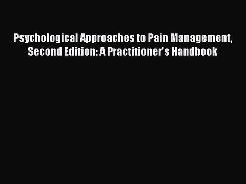 Read Psychological Approaches to Pain Management Second Edition: A Practitioner's Handbook