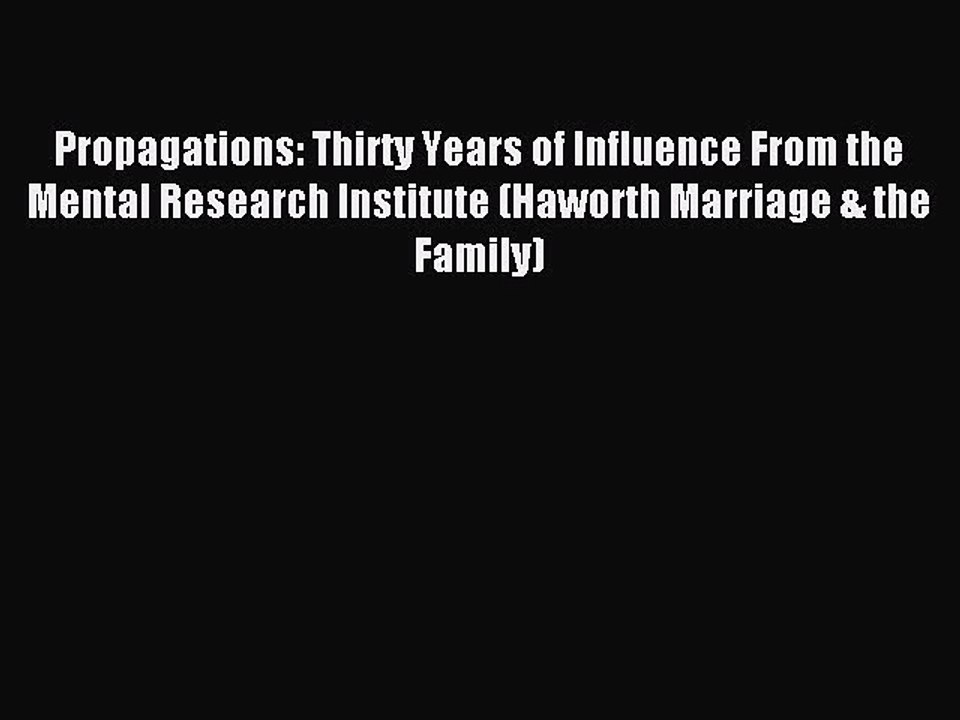 Download Propagations: Thirty Years of Influence From the Mental Research Institute (Haworth