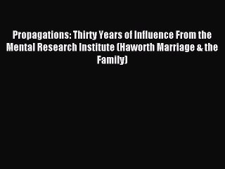 Download Propagations: Thirty Years of Influence From the Mental Research Institute (Haworth