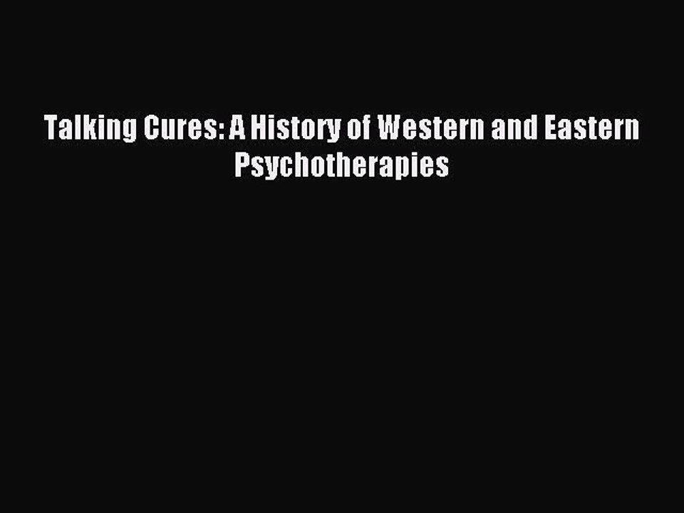 Read Talking Cures: A History of Western and Eastern Psychotherapies Ebook Free