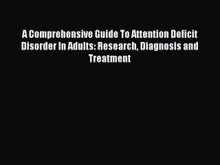 Download A Comprehensive Guide To Attention Deficit Disorder In Adults: Research Diagnosis