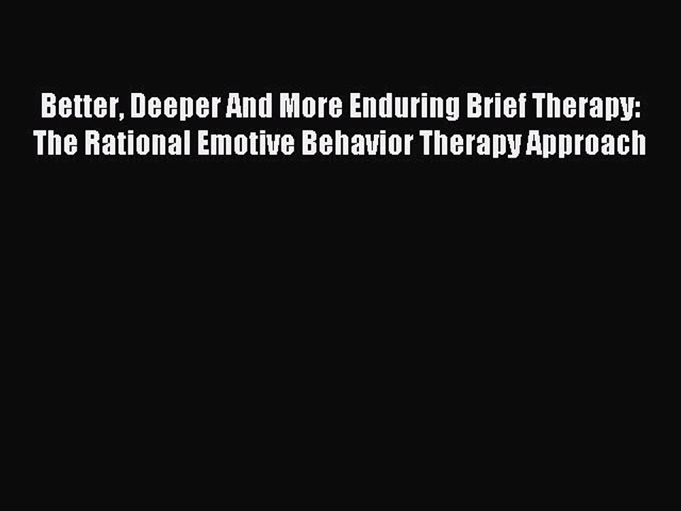 Read Better Deeper And More Enduring Brief Therapy: The Rational Emotive Behavior Therapy Approach