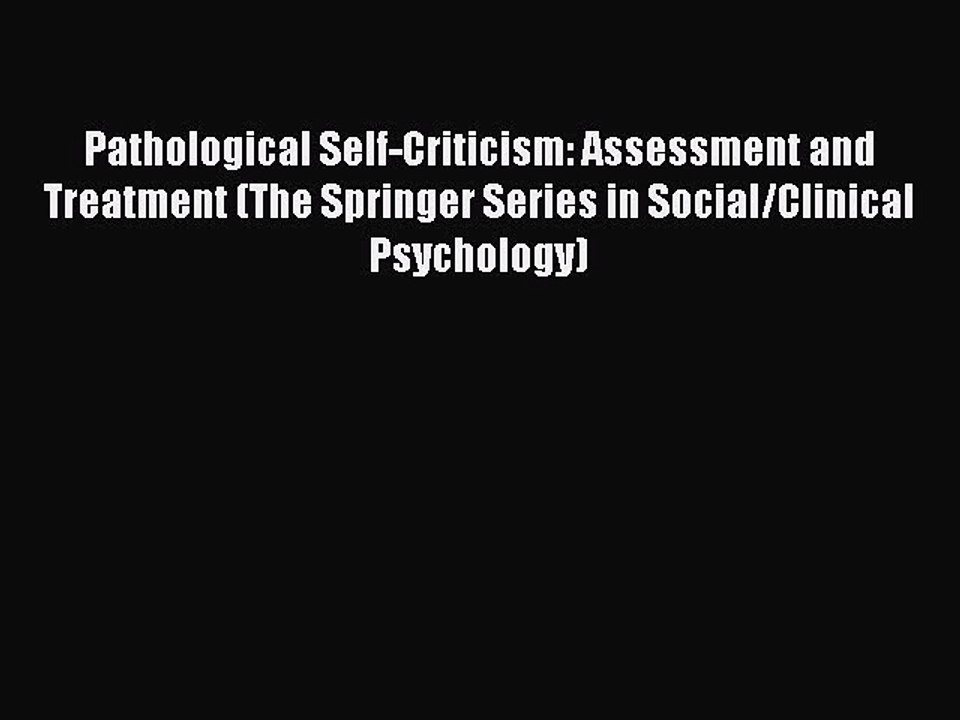 Read Pathological Self-Criticism: Assessment and Treatment (The Springer Series in Social/Clinical