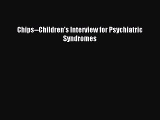 Download Chips--Children's Interview for Psychiatric Syndromes PDF Online