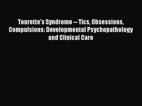 Download Tourette's Syndrome Tics Obsessions Compulsions: Developmental Psychopathology