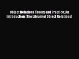 Read Object Relations Theory and Practice: An Introduction (The Library of Object Relations)