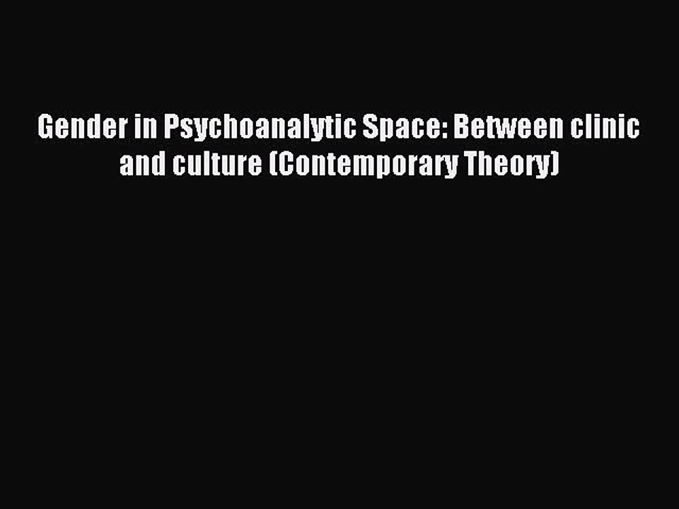 Read Gender in Psychoanalytic Space: Between clinic and culture (Contemporary Theory) Ebook