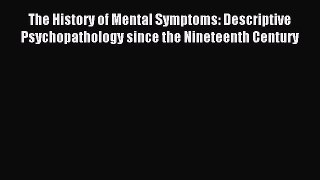 Read The History of Mental Symptoms: Descriptive Psychopathology since the Nineteenth Century
