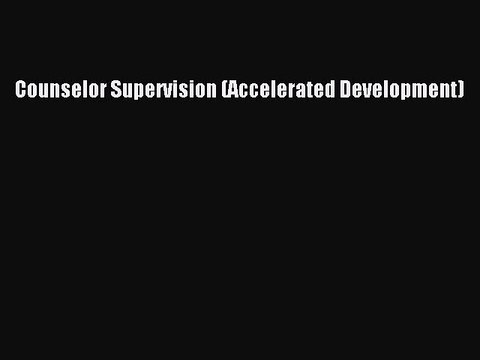 Download Counselor Supervision (Accelerated Development) Ebook Online