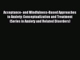 Read Acceptance- and Mindfulness-Based Approaches to Anxiety: Conceptualization and Treatment