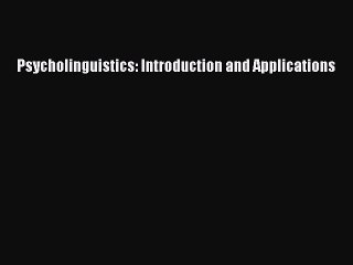 PDF Psycholinguistics: Introduction and Applications Free Books