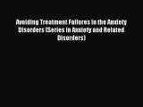 Read Avoiding Treatment Failures in the Anxiety Disorders (Series in Anxiety and Related Disorders)