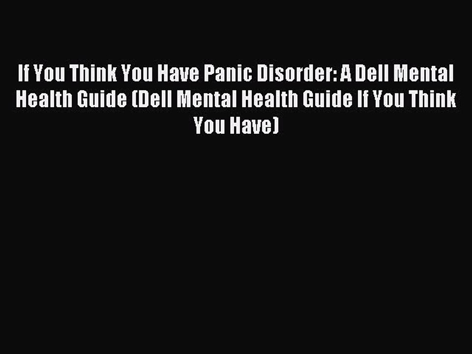 Read If You Think You Have Panic Disorder: A Dell Mental Health Guide (Dell Mental Health Guide