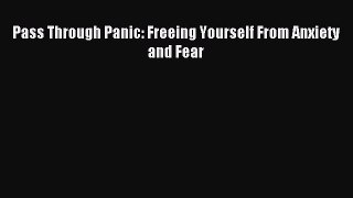 Read Pass Through Panic: Freeing Yourself From Anxiety and Fear Ebook Free