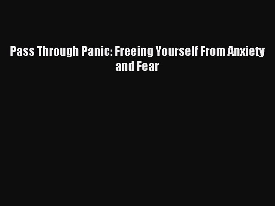 Read Pass Through Panic: Freeing Yourself From Anxiety and Fear Ebook Free