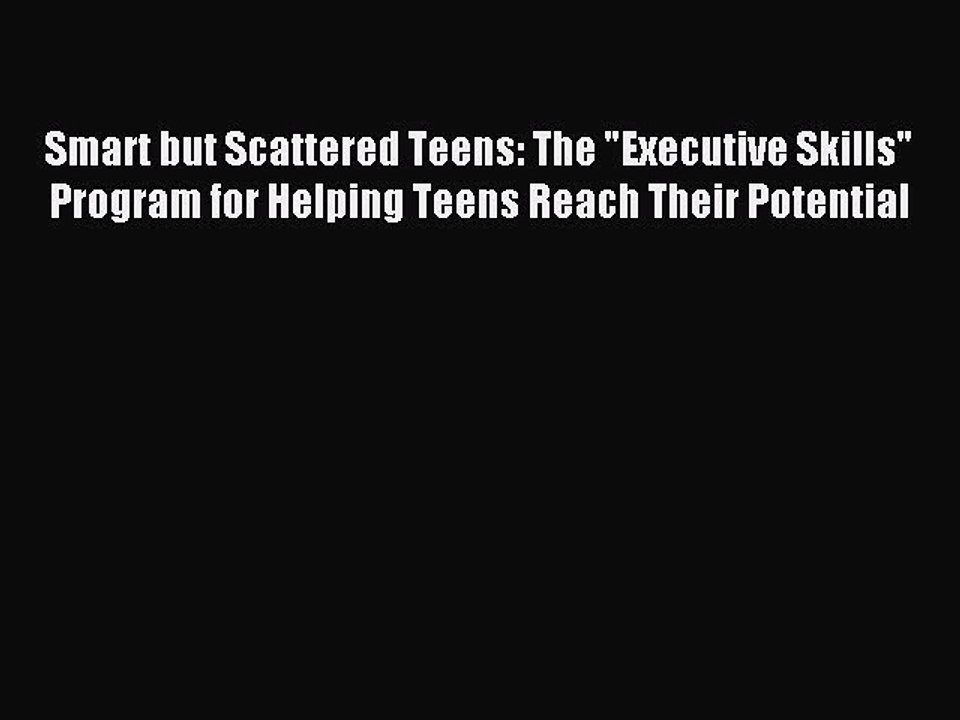 Read Smart but Scattered Teens: The Executive Skills Program for Helping Teens Reach Their