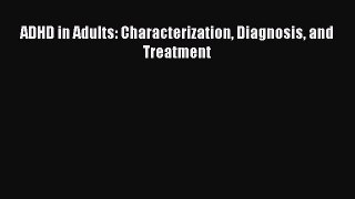 Read ADHD in Adults: Characterization Diagnosis and Treatment Ebook Free
