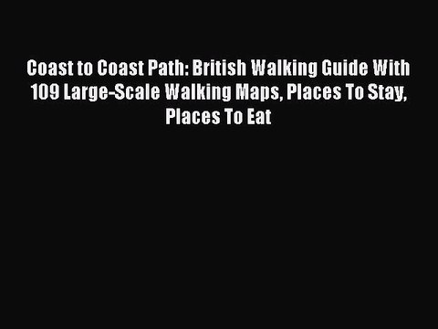 Read Coast to Coast Path: British Walking Guide With 109 Large-Scale Walking Maps Places To
