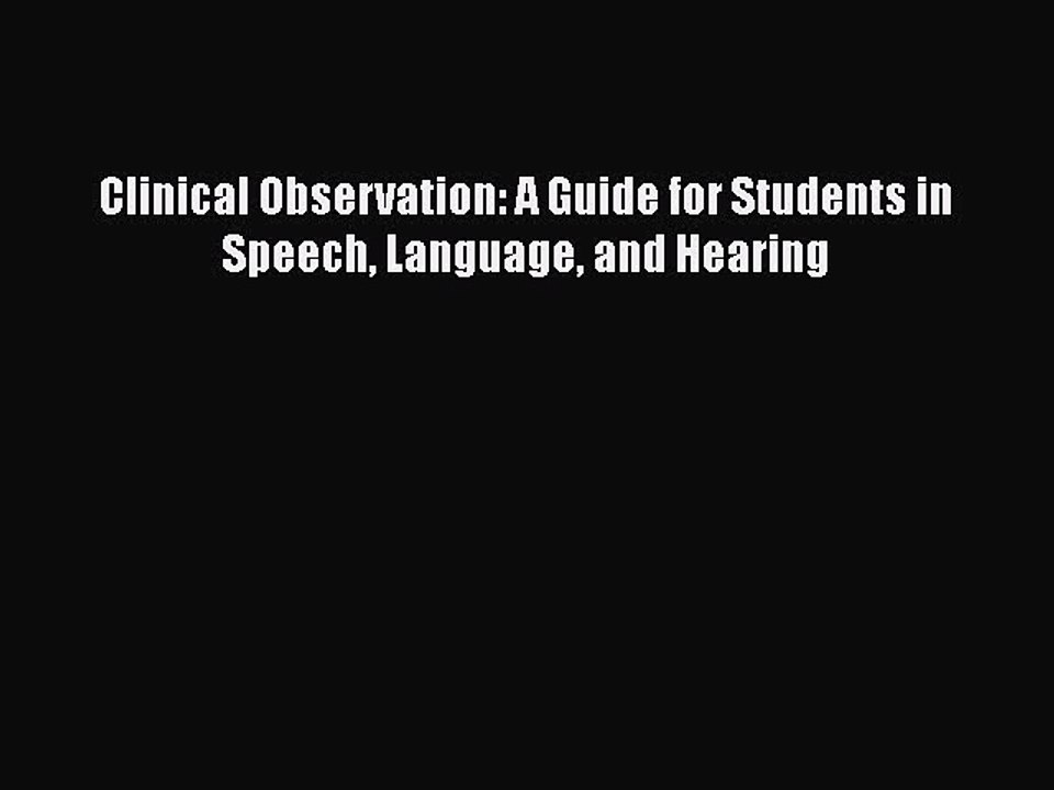 PDF Clinical Observation: A Guide for Students in Speech Language and Hearing  EBook