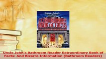 PDF  Uncle Johns Bathroom Reader Extraordinary Book of Facts And Bizarre Information Download Full Ebook