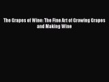 [PDF] The Grapes of Wine: The Fine Art of Growing Grapes and Making Wine [Download] Full Ebook