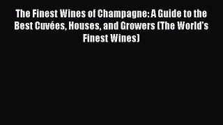 [PDF] The Finest Wines of Champagne: A Guide to the Best Cuvées Houses and Growers (The World's