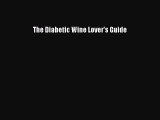 [PDF] The Diabetic Wine Lover's Guide [Download] Full Ebook