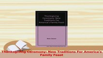 PDF  Thanksgiving Ceremony New Traditions For Americas Family Feast Read Full Ebook