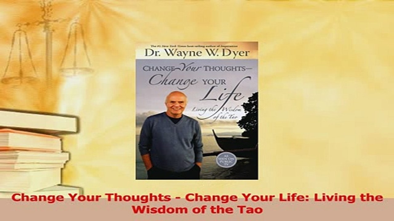 Download  Change Your Thoughts  Change Your Life Living the Wisdom of the Tao  Read Online