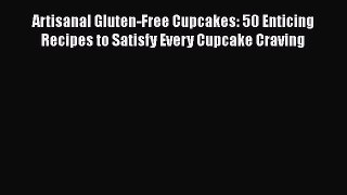 [PDF] Artisanal Gluten-Free Cupcakes: 50 Enticing Recipes to Satisfy Every Cupcake Craving