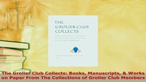 Download  The Grolier Club Collects Books Manuscripts  Works on Paper From The Collections of Free Books