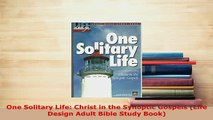 PDF  One Solitary Life Christ in the Synoptic Gospels Life Design Adult Bible Study Book PDF Full Ebook