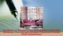 PDF  by Editors of Womans Day SIPS Author Beautiful Windows The Ultimate Window Treatment PDF Online